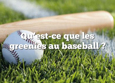 Qu’est-ce que les greenies au baseball ?